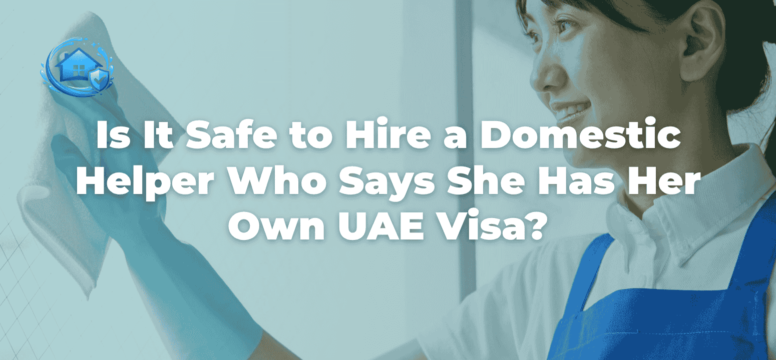 Is It Safe to Hire a Domestic Helper Who Says She Has Her Own UAE Visa?