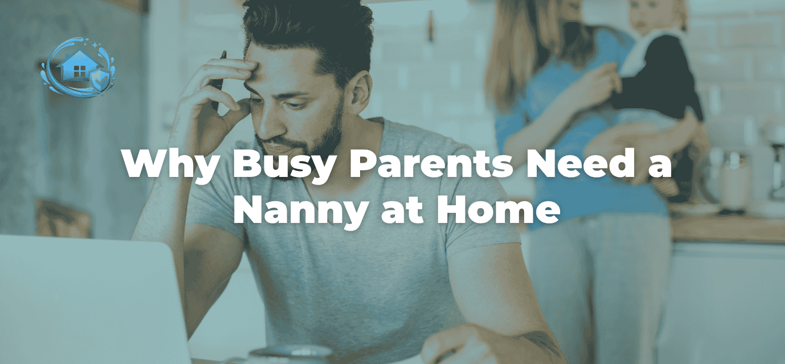 Why Busy Parents Choose to Hire a Nanny at Home