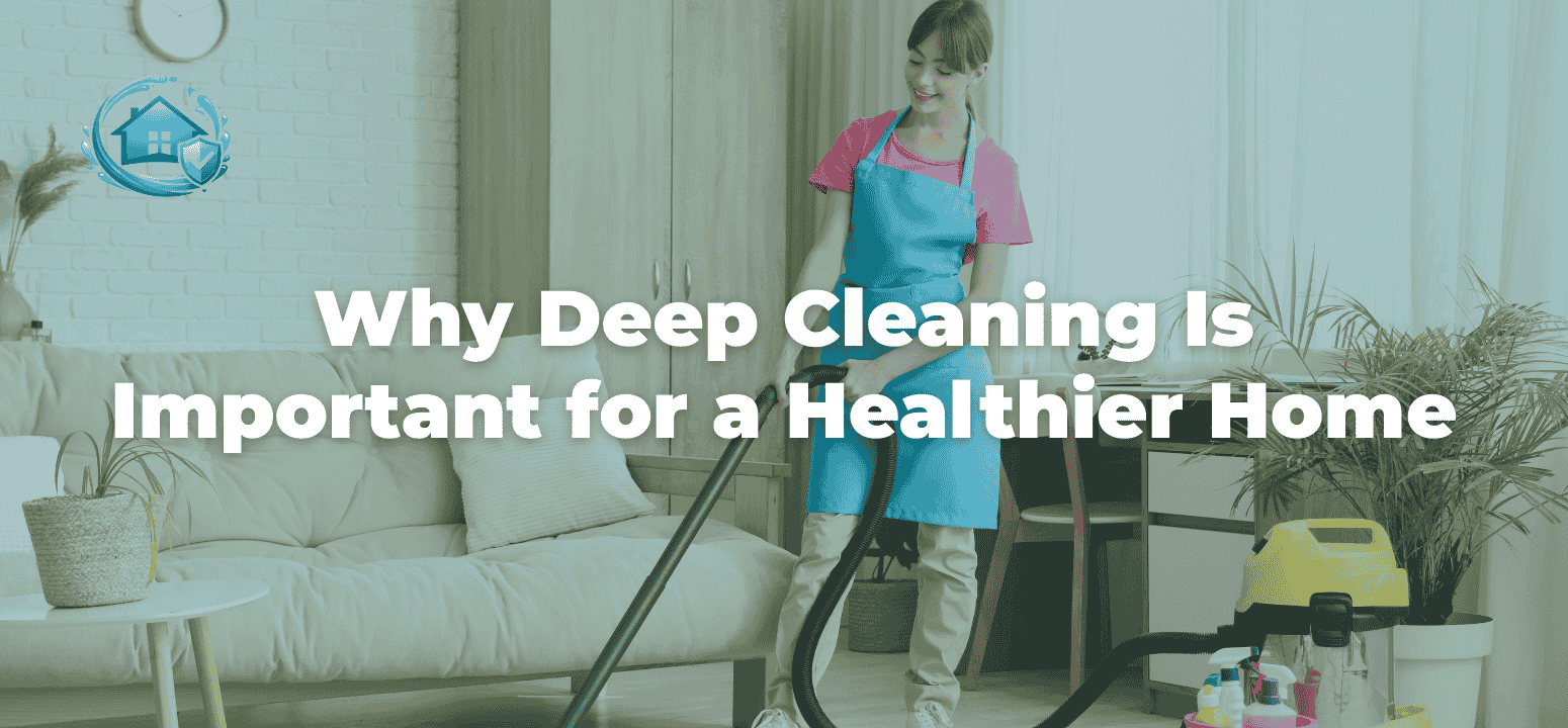 Why Deep Cleaning Is Important for a Healthier Home